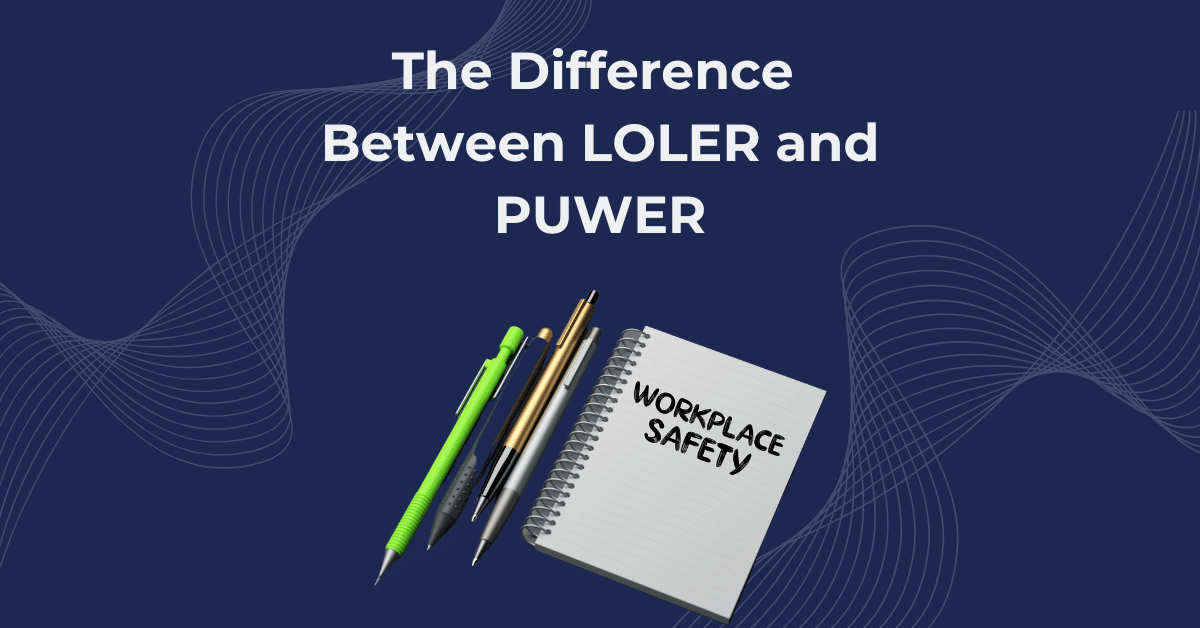What's the difference between LOLER and PUWER? Motion Software